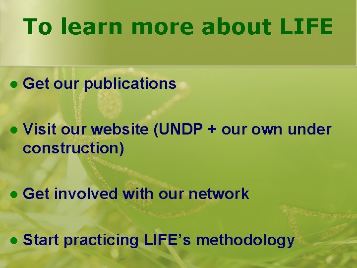 To learn more about LIFE l Get our publications l Visit our website (UNDP