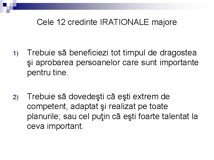 Cele 12 credinte IRATIONALE majore 1) Trebuie să beneficiezi tot timpul de dragostea şi