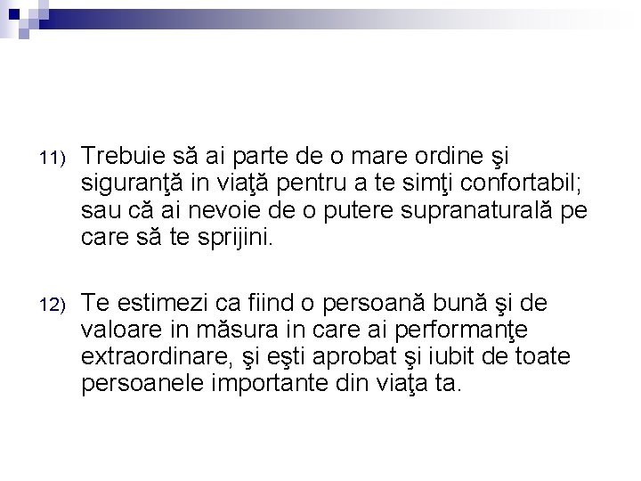 11) Trebuie să ai parte de o mare ordine şi siguranţă in viaţă pentru