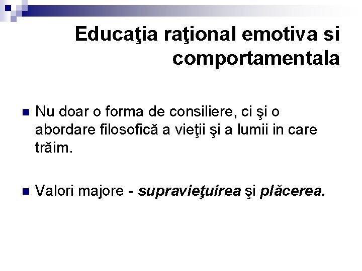 Educaţia raţional emotiva si comportamentala n Nu doar o forma de consiliere, ci şi