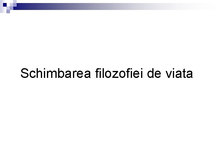 Schimbarea filozofiei de viata 