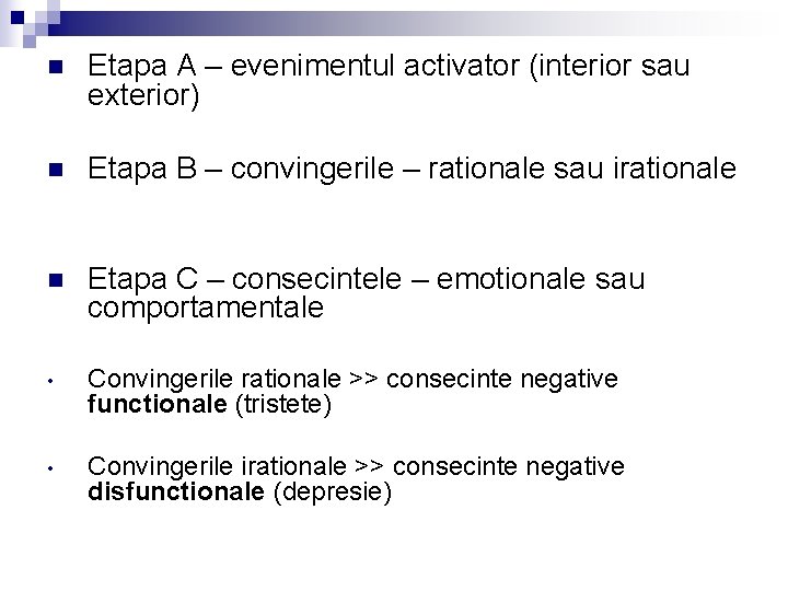 n Etapa A – evenimentul activator (interior sau exterior) n Etapa B – convingerile