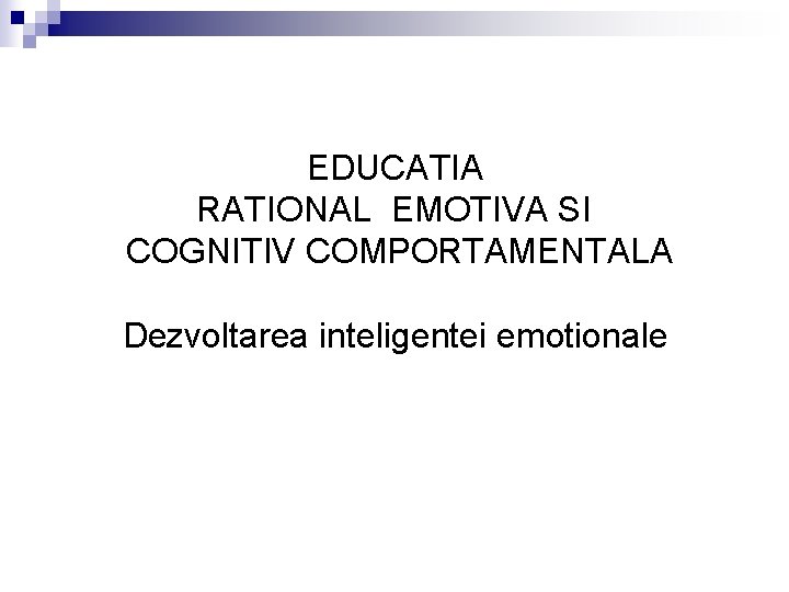 EDUCATIA RATIONAL EMOTIVA SI COGNITIV COMPORTAMENTALA Dezvoltarea inteligentei emotionale 