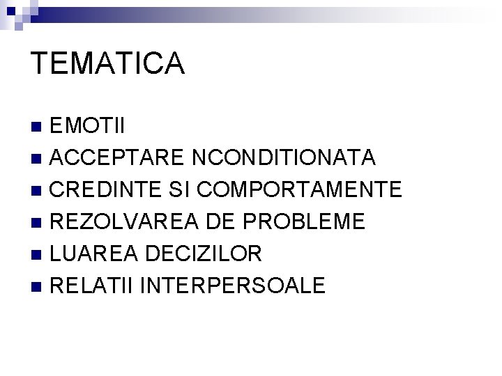 TEMATICA EMOTII n ACCEPTARE NCONDITIONATA n CREDINTE SI COMPORTAMENTE n REZOLVAREA DE PROBLEME n