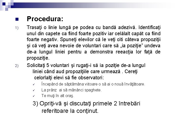 n Procedura: 1) Trasaţi o linie lungă pe podea cu bandă adezivă. Identificaţi unul