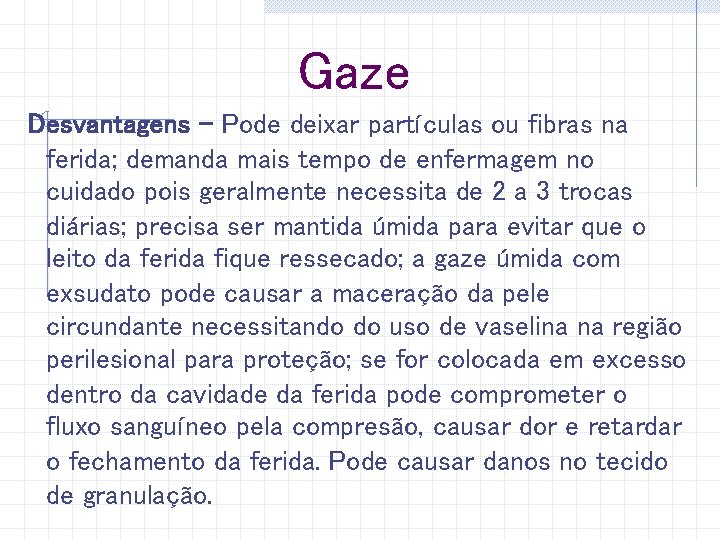 Gaze Desvantagens – Pode deixar partículas ou fibras na ferida; demanda mais tempo de