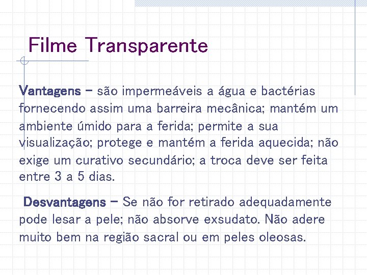 Filme Transparente Vantagens – são impermeáveis a água e bactérias fornecendo assim uma barreira