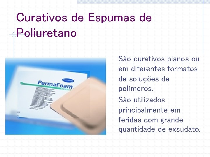 Curativos de Espumas de Poliuretano São curativos planos ou em diferentes formatos de soluções