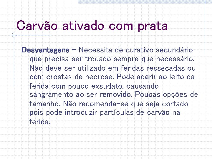 Carvão ativado com prata Desvantagens – Necessita de curativo secundário que precisa ser trocado