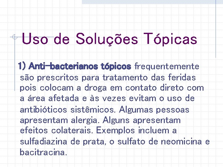 Uso de Soluções Tópicas 1) Anti-bacterianos tópicos frequentemente são prescritos para tratamento das feridas