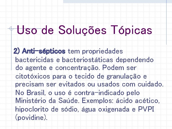 Uso de Soluções Tópicas 2) Anti-sépticos tem propriedades bactericidas e bacteriostáticas dependendo do agente