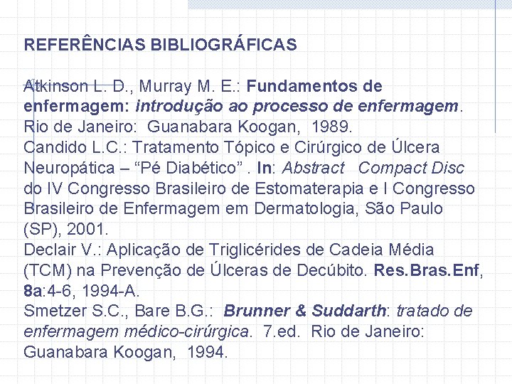 REFERÊNCIAS BIBLIOGRÁFICAS Atkinson L. D. , Murray M. E. : Fundamentos de enfermagem: introdução