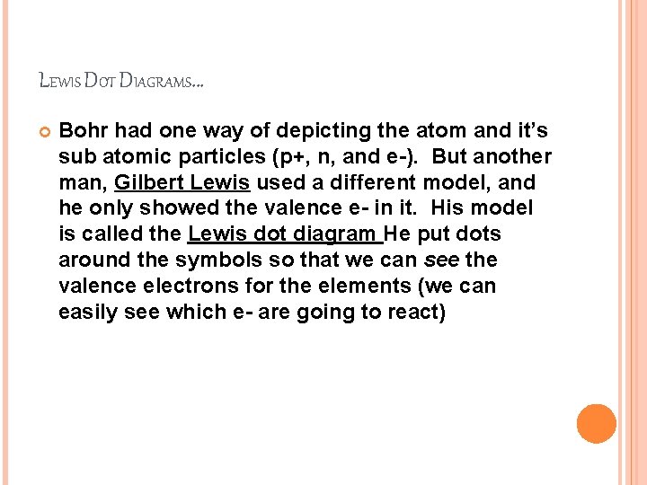 LEWIS DOT DIAGRAMS… Bohr had one way of depicting the atom and it’s sub