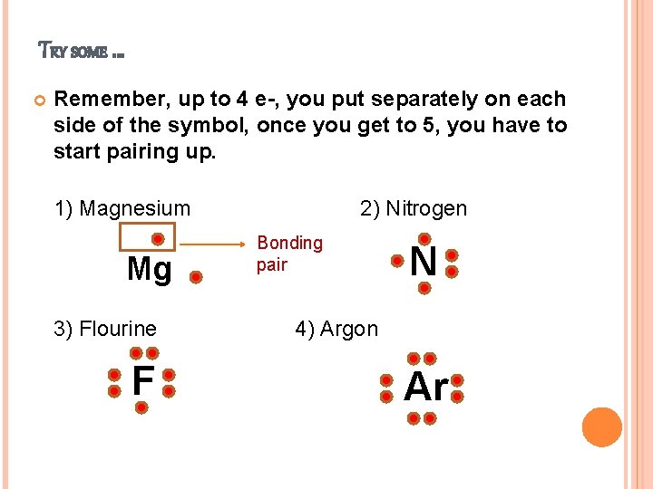 TRY SOME … Remember, up to 4 e-, you put separately on each side