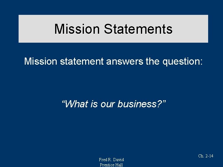 Mission Statements Mission statement answers the question: “What is our business? ” Fred R.