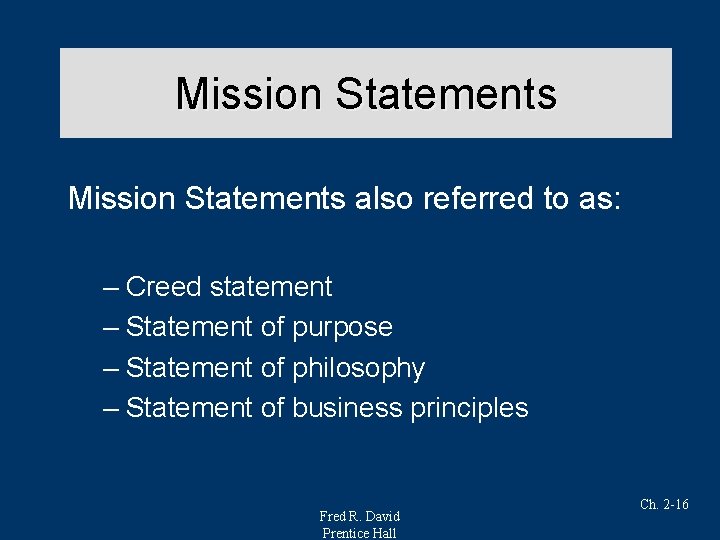 Mission Statements also referred to as: – Creed statement – Statement of purpose –