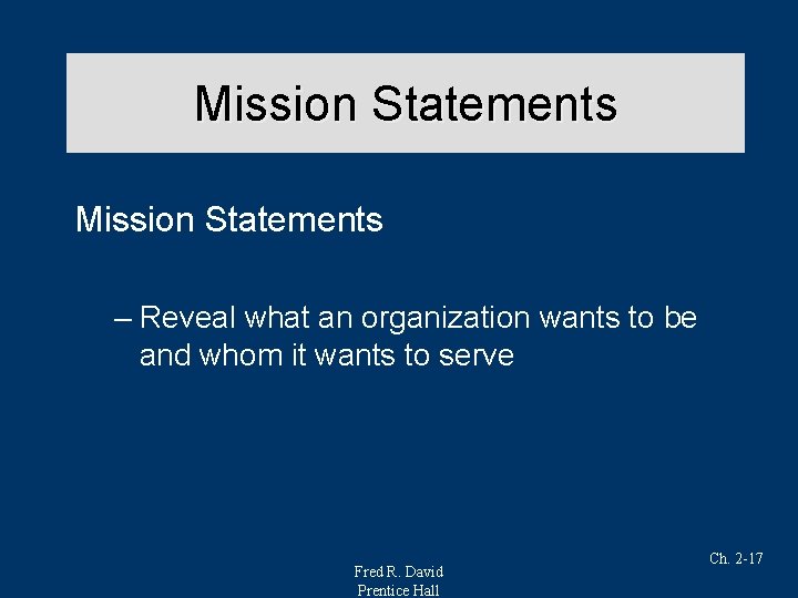 Mission Statements – Reveal what an organization wants to be and whom it wants