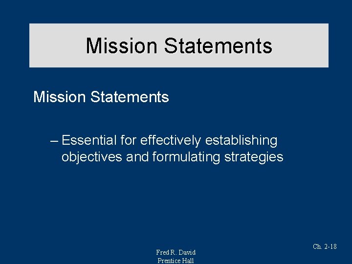 Mission Statements – Essential for effectively establishing objectives and formulating strategies Fred R. David