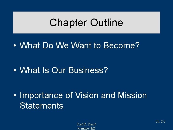 Chapter Outline • What Do We Want to Become? • What Is Our Business?