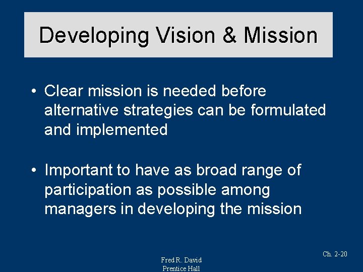 Developing Vision & Mission • Clear mission is needed before alternative strategies can be