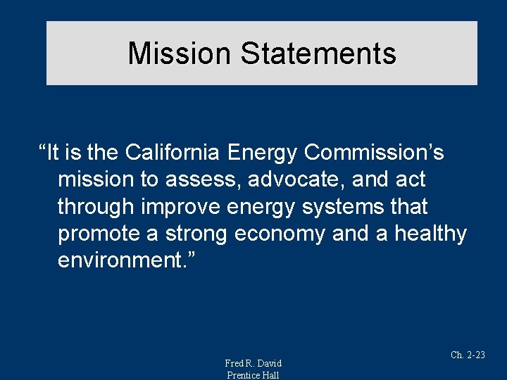 Mission Statements “It is the California Energy Commission’s mission to assess, advocate, and act
