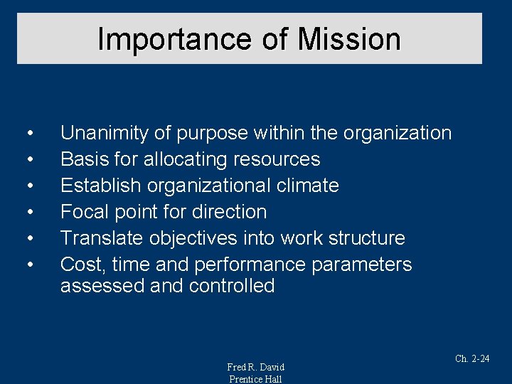 Importance of Mission • • • Unanimity of purpose within the organization Basis for