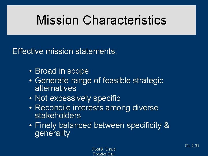 Mission Characteristics Effective mission statements: • Broad in scope • Generate range of feasible