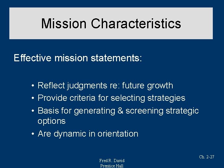 Mission Characteristics Effective mission statements: • Reflect judgments re: future growth • Provide criteria
