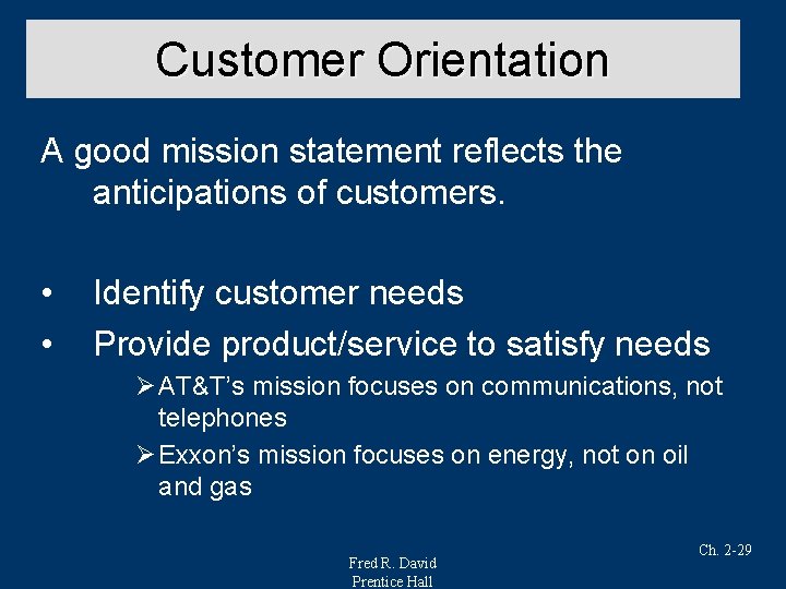 Customer Orientation A good mission statement reflects the anticipations of customers. • • Identify