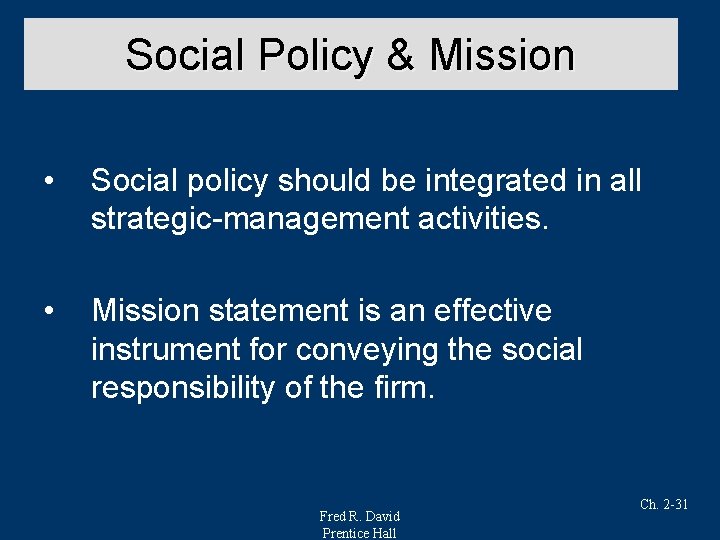 Social Policy & Mission • Social policy should be integrated in all strategic-management activities.