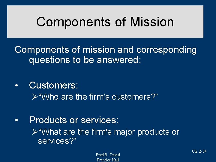 Components of Mission Components of mission and corresponding questions to be answered: • Customers: