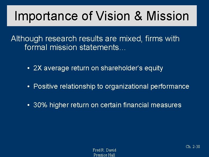 Importance of Vision & Mission Although research results are mixed, firms with formal mission