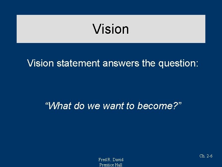 Vision statement answers the question: “What do we want to become? ” Fred R.