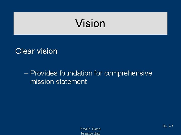 Vision Clear vision – Provides foundation for comprehensive mission statement Fred R. David Prentice