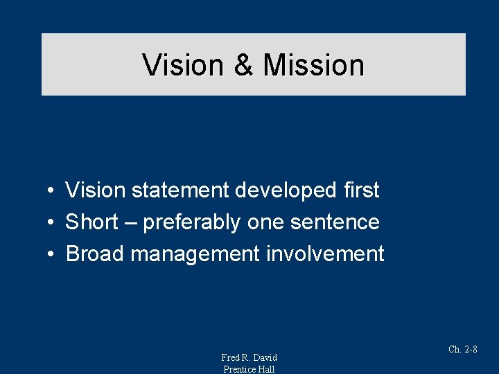 Vision & Mission • Vision statement developed first • Short – preferably one sentence