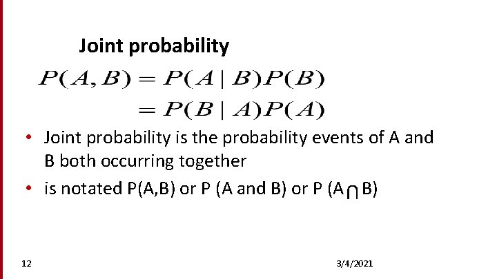 Joint probability • Joint probability is the probability events of A and B both