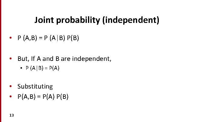 Joint probability (independent) • P (A, B) = P (A|B) P(B) • But, If