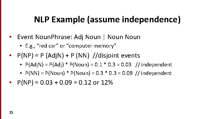 NLP Example (assume independence) • Event Noun. Phrase: Adj Noun | Noun • E.