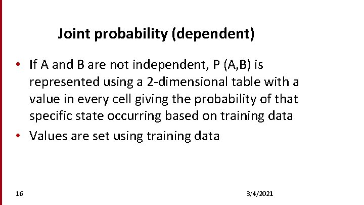 Joint probability (dependent) • If A and B are not independent, P (A, B)