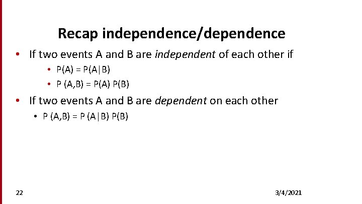 Recap independence/dependence • If two events A and B are independent of each other