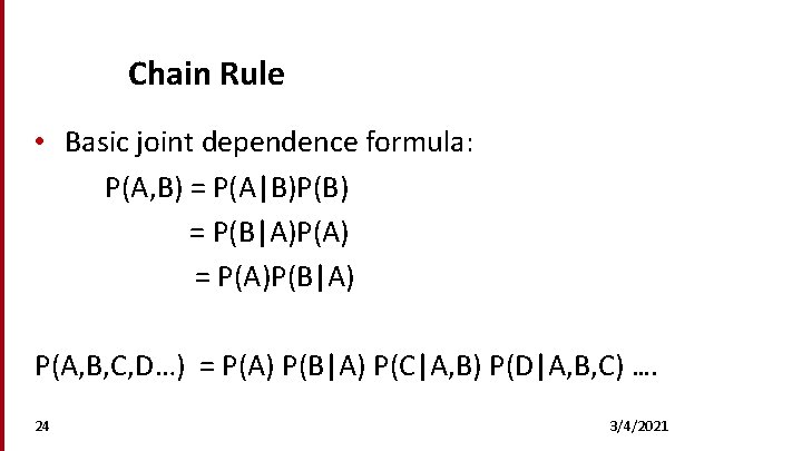 Chain Rule • Basic joint dependence formula: P(A, B) = P(A|B)P(B) = P(B|A)P(A) =