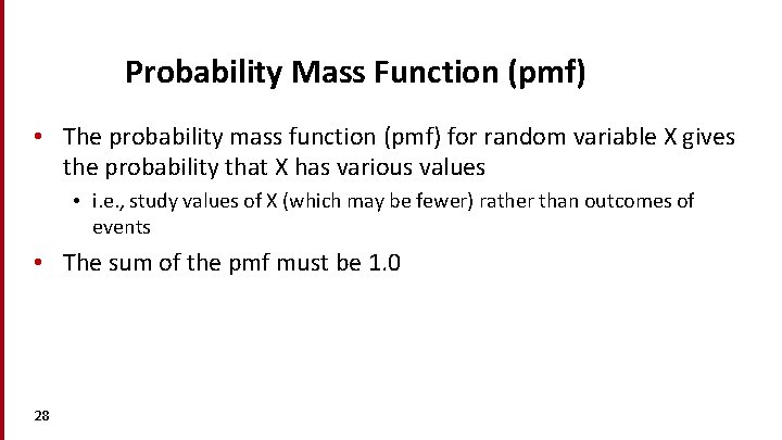 Probability Mass Function (pmf) • The probability mass function (pmf) for random variable X