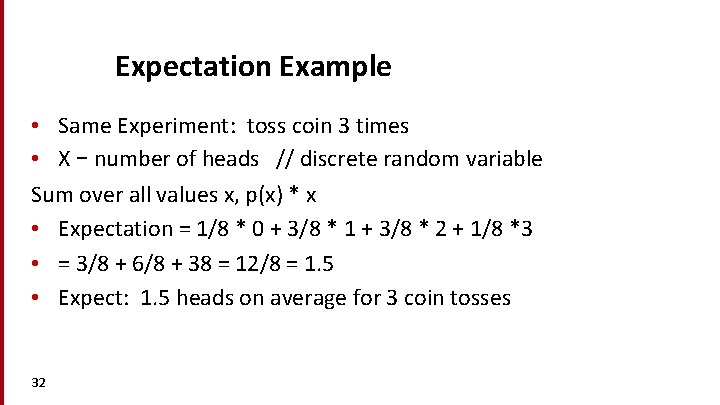 Expectation Example • Same Experiment: toss coin 3 times • X – number of