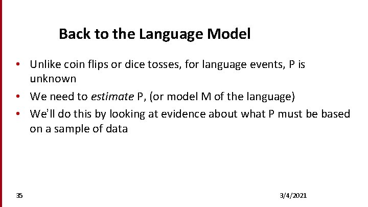 Back to the Language Model • Unlike coin flips or dice tosses, for language