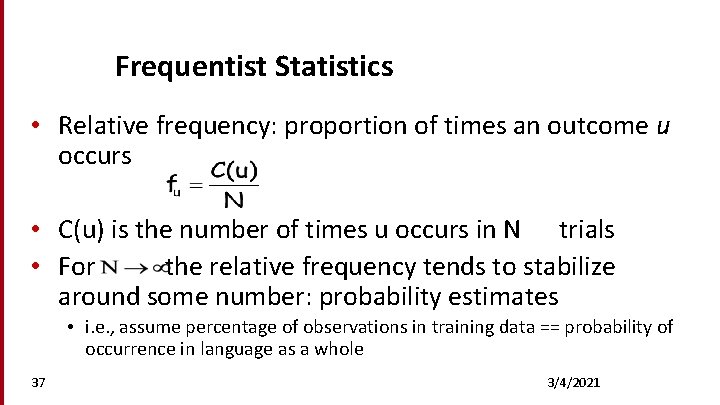 Frequentist Statistics • Relative frequency: proportion of times an outcome u occurs • C(u)