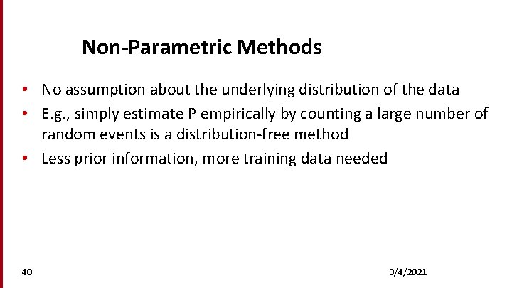 Non-Parametric Methods • No assumption about the underlying distribution of the data • E.