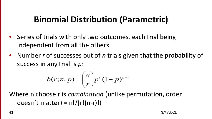 Binomial Distribution (Parametric) • Series of trials with only two outcomes, each trial being