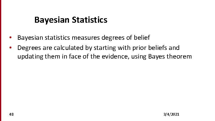 Bayesian Statistics • Bayesian statistics measures degrees of belief • Degrees are calculated by