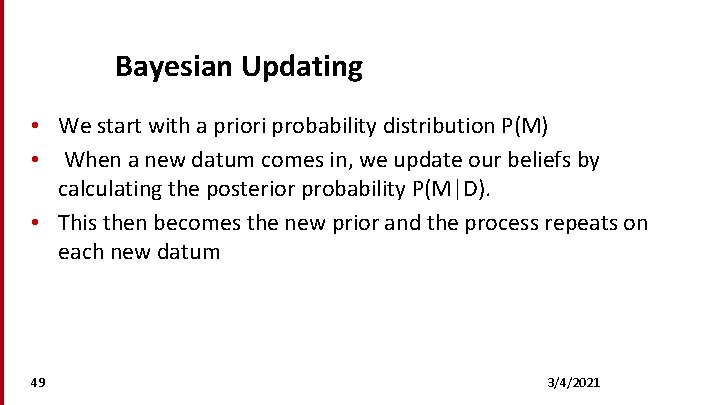 Bayesian Updating • We start with a priori probability distribution P(M) • When a