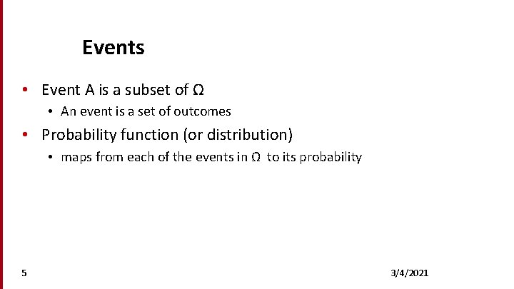 Events • Event A is a subset of Ω • An event is a